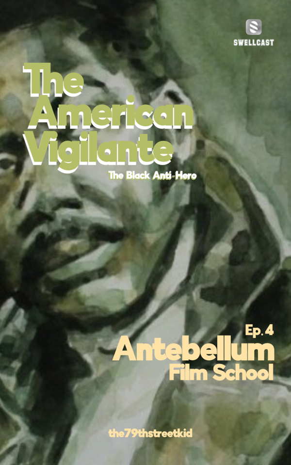 antebellumfilmschool: Ep. 4 The American Vigilante: The Black Anti-Hero (Part 2)