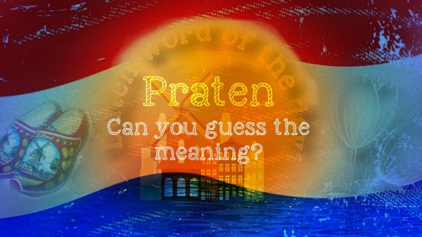 Dutch word of the day "praten" guess the meaning (without Google)
