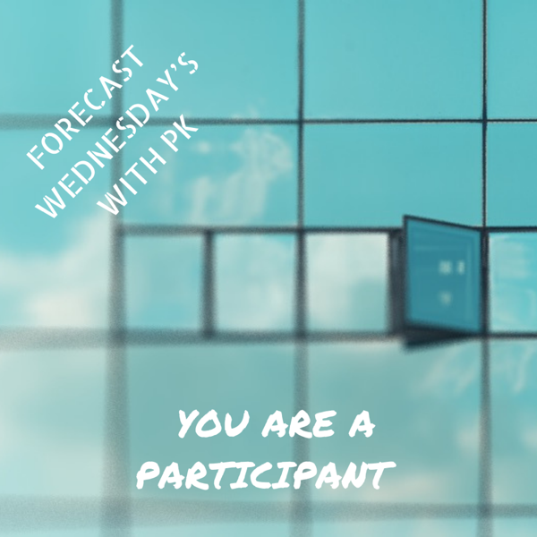 Forecast Wednesday’s: You Are a Participant.