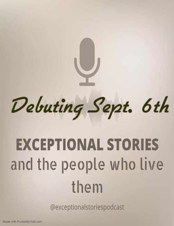 New #podcast alert!! "Exceptional Stories and the People Who Live Them" debuting september 6th!!