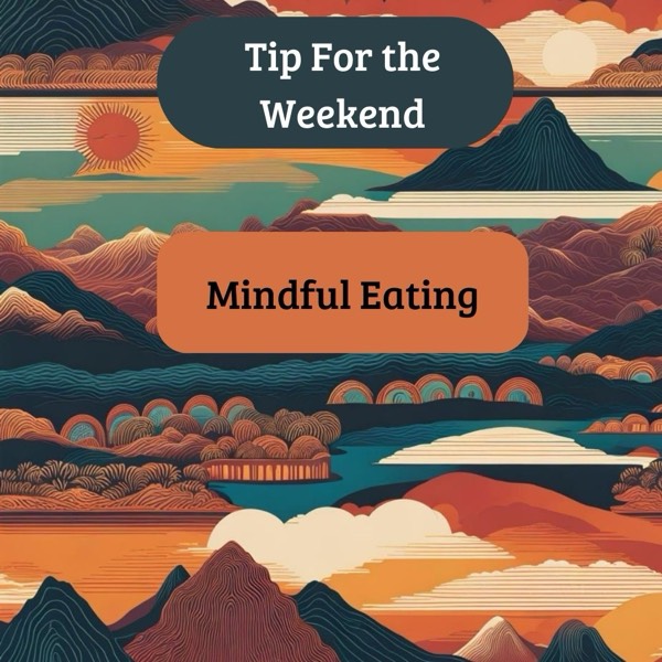Tip for the Weekend: Mindful Eating