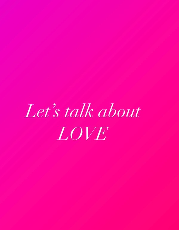 Let’s talk about LOVE