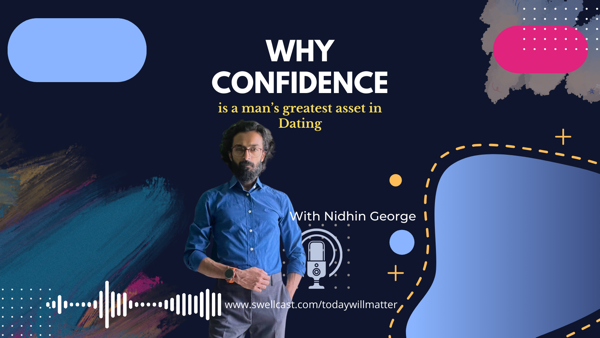 Part 1 - Why Confidence is a man's greatest Asset in Dating