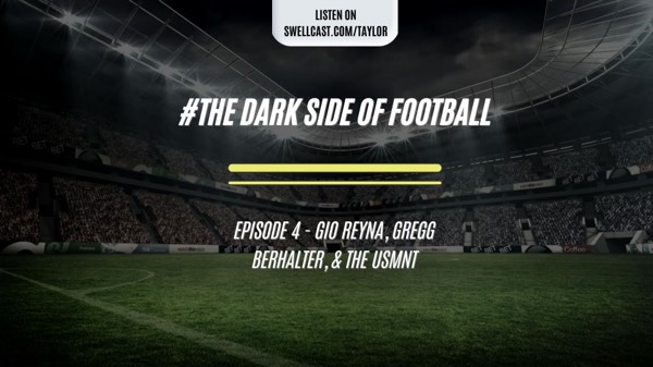 The Dark Side of Football: Episode 4 - Gio Reyna, Gregg Berhalter & the USMNT