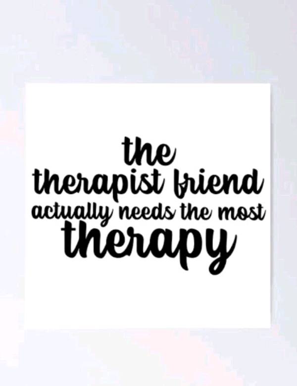 Does our therapist friend also need the therapy?
