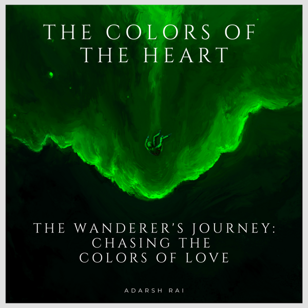 The Wanderer’s Journey: Chasing The Colors of Love