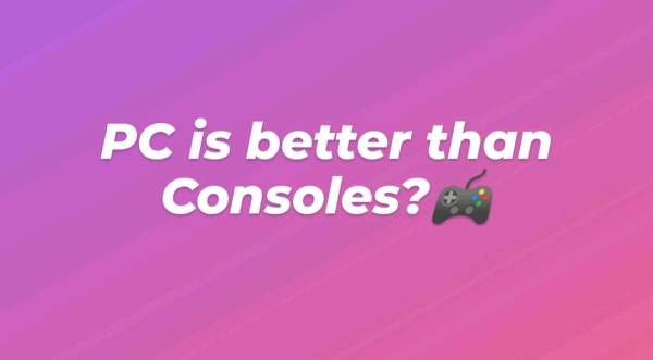 PC is better than Consoles?🎮