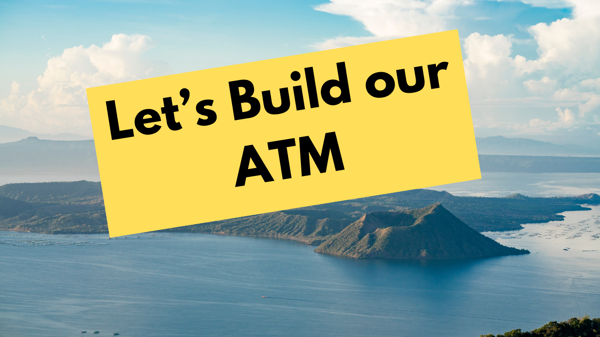 Want to Build an ATM