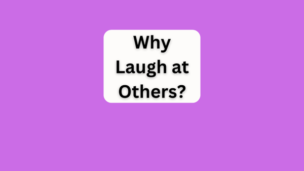 Why Laugh at Others