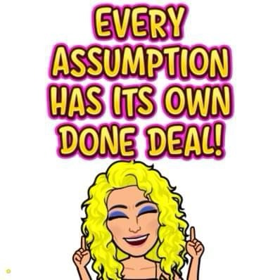 Every Assumption Has Its Own Done Deal