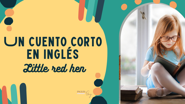 Un cuento corto en Inglés- Little red hen