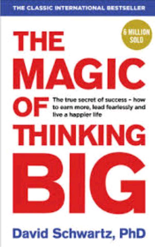 The Magic Of Thinking Big By David Schwartz