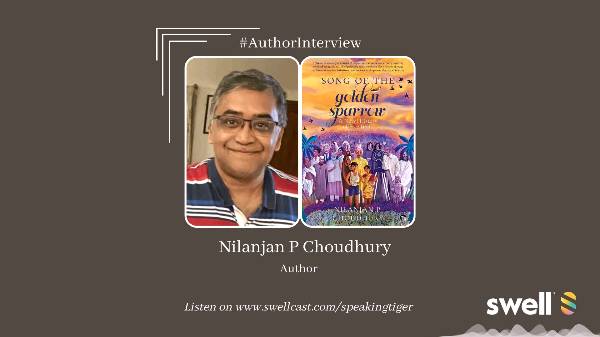 "The history of India is soaked in blood, it is also soaked in very many beautiful things.." Nilanjan Choudhury on  'Song of the Golden Sparrow'