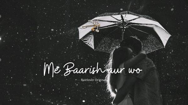 Me Baarish aur wo || Rainlover Originals