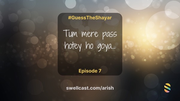 Episode 7 - Guess The Shayar - "tum mere paas hotey ho goya…"
