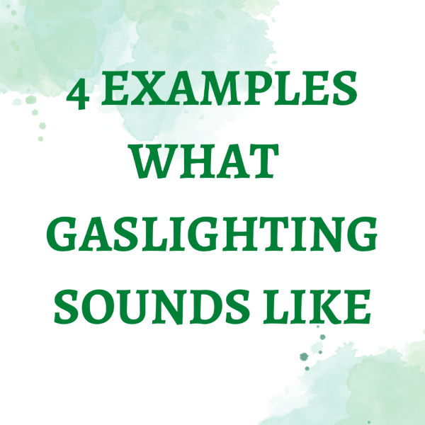 4 EXAMPLES WHAT  GASLIGHTING SOUNDS LIKE