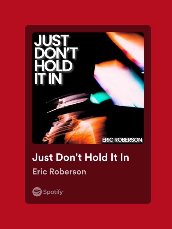 Song Appreciation: Just Dont Hold It In by Eric Roberson