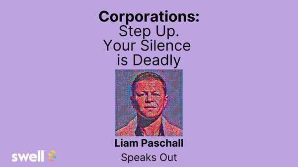 CORPORATIONS : Step up. Your silence is deadly. #transrights #safety #wellbeing | Join Liam Paschall