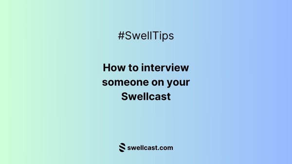 #SwellTips: How to Interview someone on your Swellcast