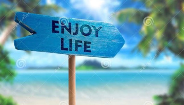 Enjoy Life-Live it to the fullest
