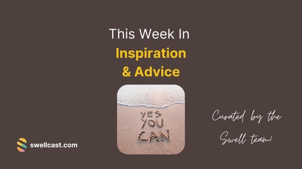 This Week in Advice & Inspiration station | August 4th