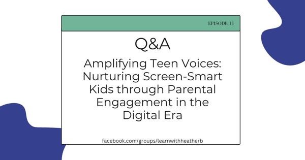Amplifying Teen Voices: Nurturing Screen-Smart Kids through Parental Engagement in the Digital Era