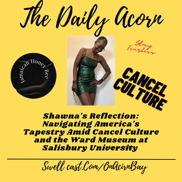 #TheDailyAcorn- Reflections: Navigating America’s Tapestry amid CANCEL CULTURE and the Ward Museum Of Wildfowl Art Salisbury University.