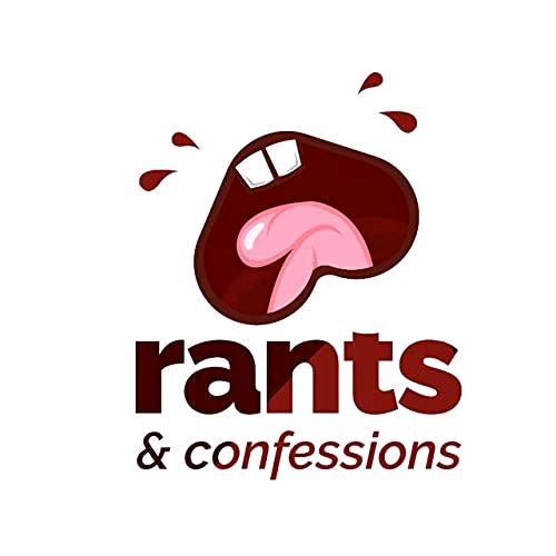 Rants and confession