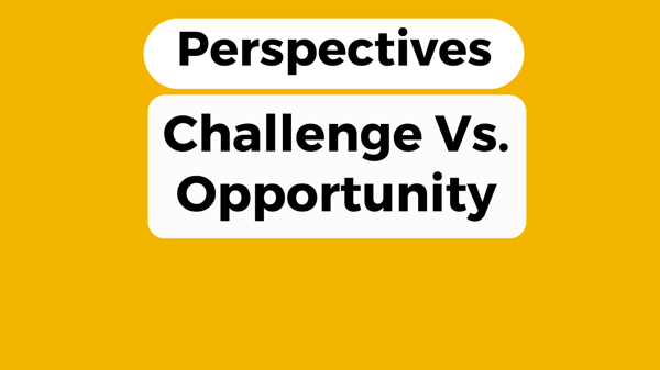 Short Story - Perspectives - Challenge Vs. Opportunity