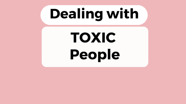 Dealing With TOXIC People