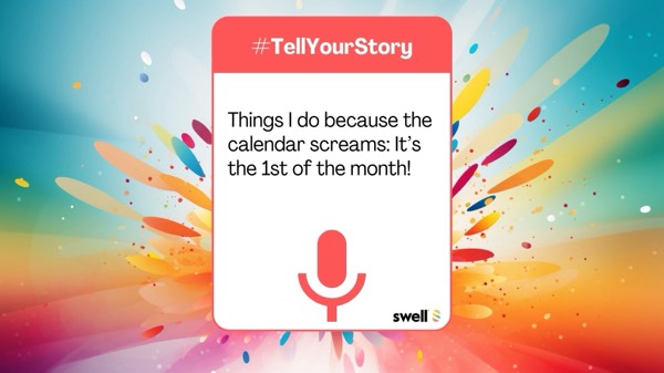 #TellYourStory | Things I do because the calendar screams "It’s the first of the month!"