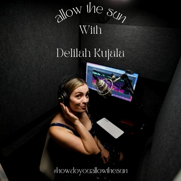 How Do You Allow the Sun? With Delilah Kujala