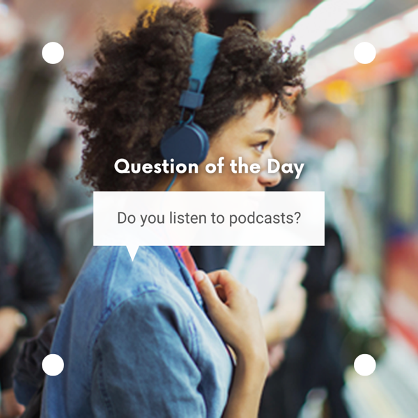 Question of the Day: Do you listen to podcasts?