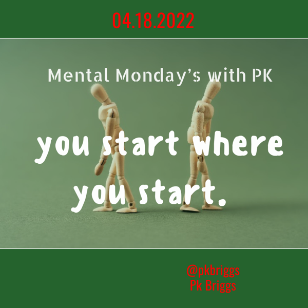 Mental Monday’s: You start where you start.