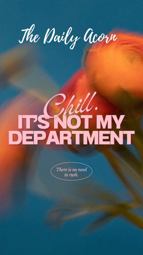 #TheDailyAcorn - Chill It’s Not My Department. Accountability Is The New Strong