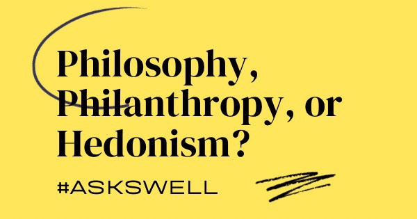 Philosophy, philanthropy or hedonism - what would you pursue if you did not have to work for a living?