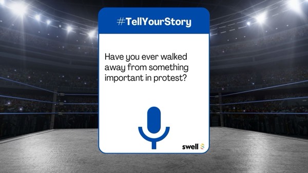 #TellYourStory | Have you ever walked away from something important in protest?