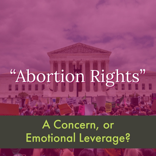 "Abortion Rights" - The Left’s Manipulative Lever