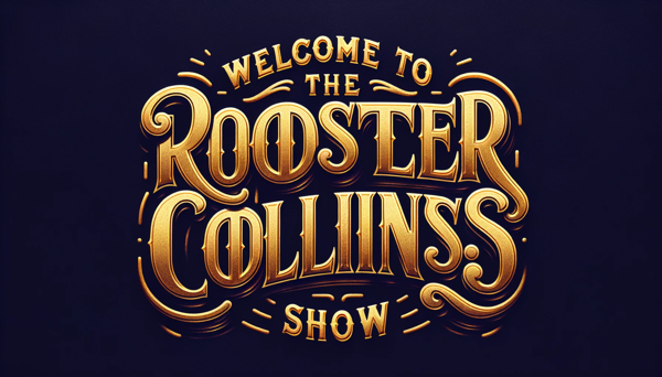 Welcome to The Rooster Collins Show!