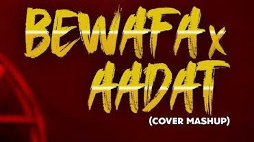 Bewafa and Aadat cover