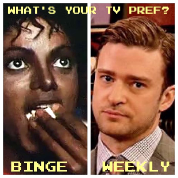 Do you prefer TV shows week to week or binging?