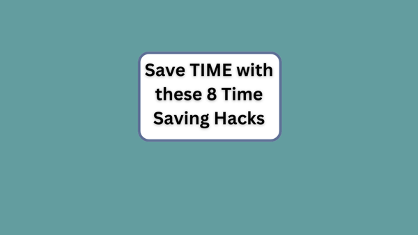 Save TIME with these 8 Time Saving Hacks