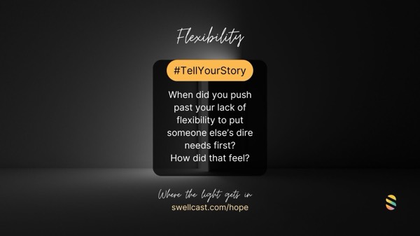 PSYCHOLOGICAL FLEXIBILITY | #TellYourStory | When did you push past your lack of flexibility to put someone else’s dire needs first? How did that feel