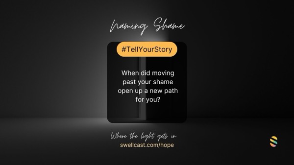 NAMING SHAME | #TellYourStory - When did moving past your shame open up a new path for you?