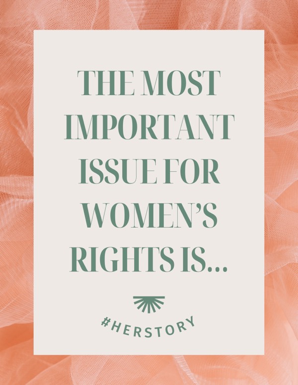 #HerStory | The most important issue for women’s rights is...
