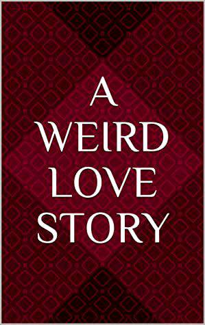 Weird love story-Part 1!