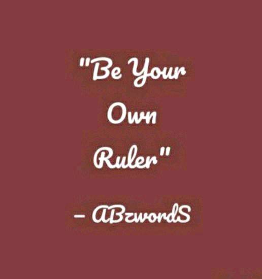 You are your own ruler!