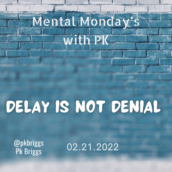 Mental Monday’s: Delay is not Denial