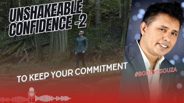 Unshakeable Confidence to keep your commitment - part 2 of 3