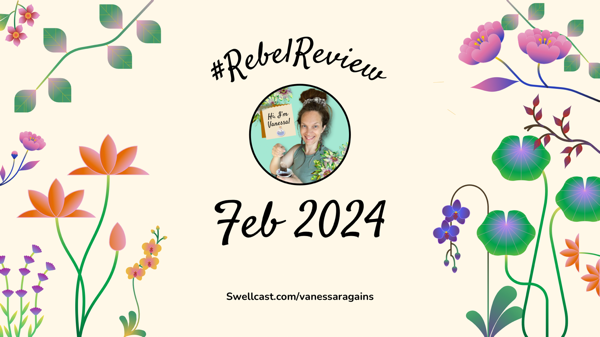 #RebelReview for February 2024 🌼